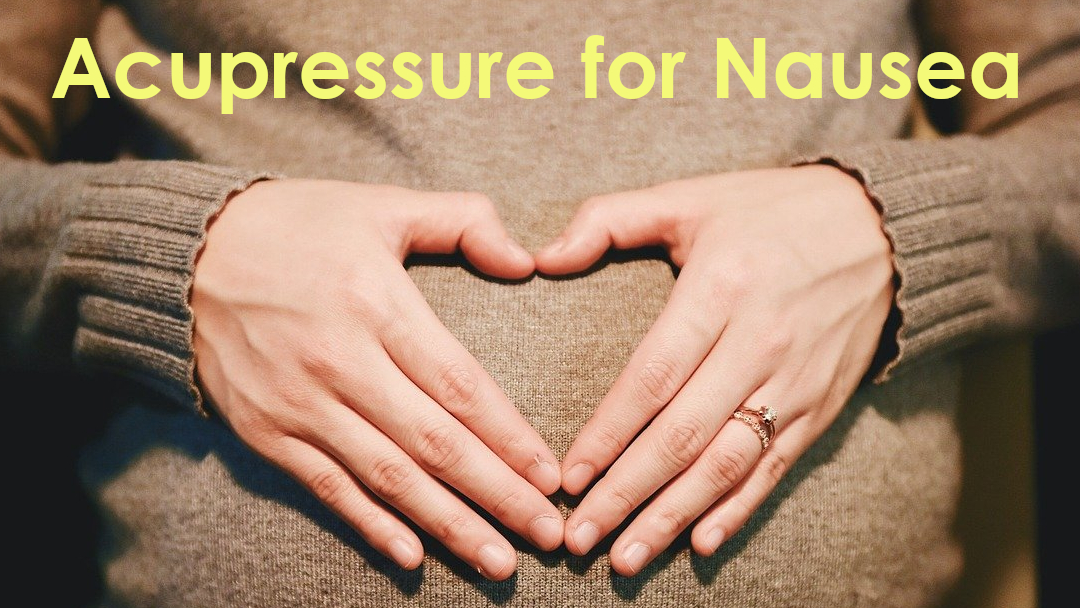 Acupressure for Nausea & Morning Sickness