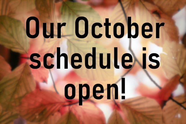 Our October schedule is open