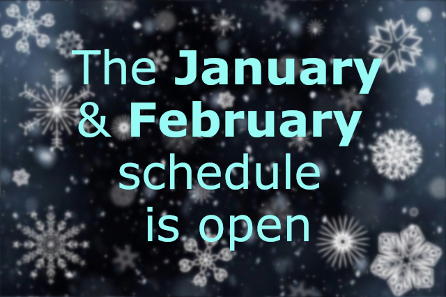 Our January and February schedule is open