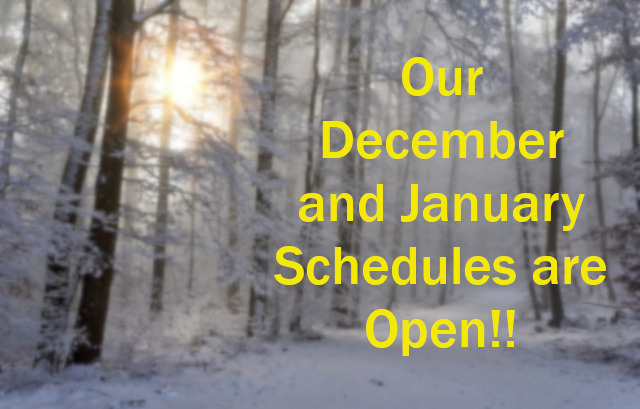 Our December and January Schedules are OPEN