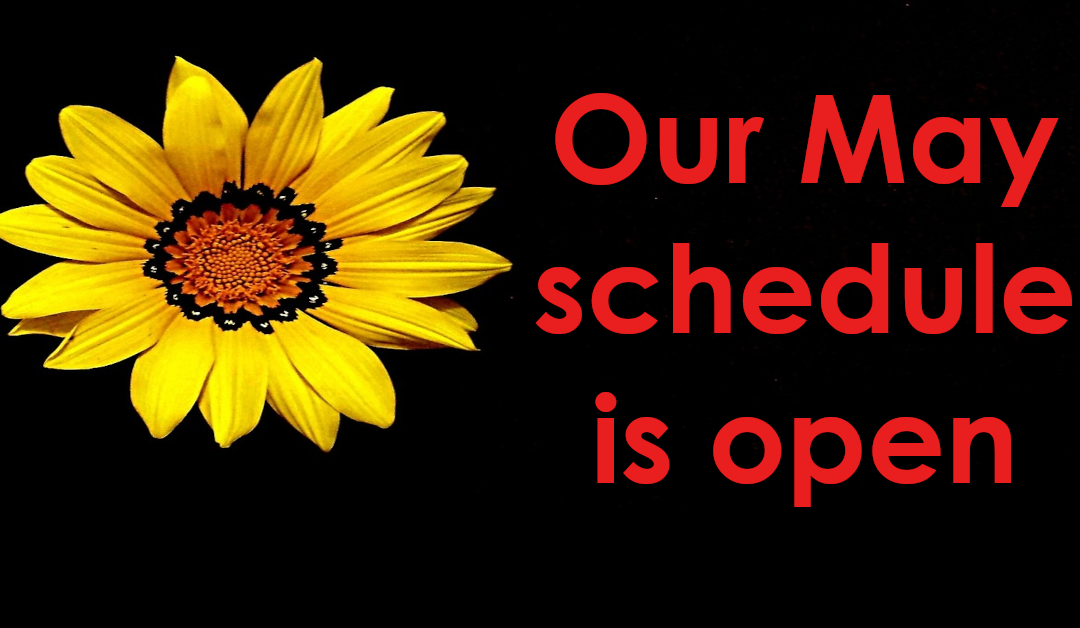 Our May schedule is open