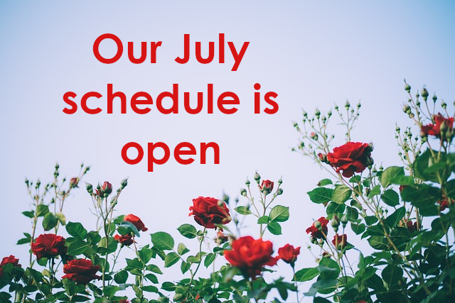 Our July schedule is open