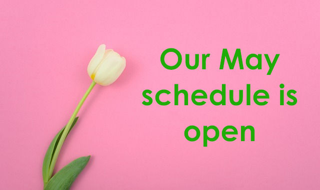 Our May 2025 schedule is open