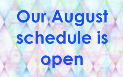 Our August schedule is open