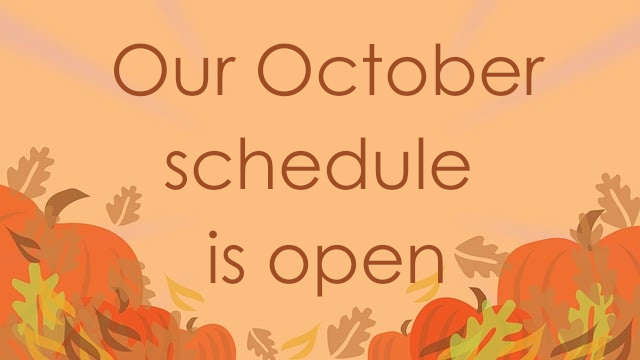 Our October schedule is open