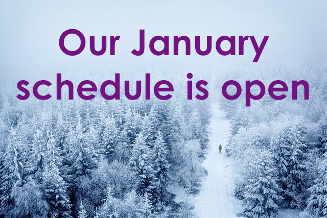 Our January schedule is open