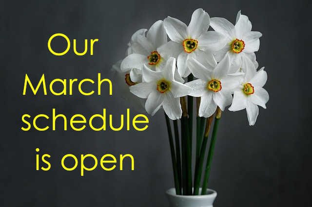 Our March schedule is open
